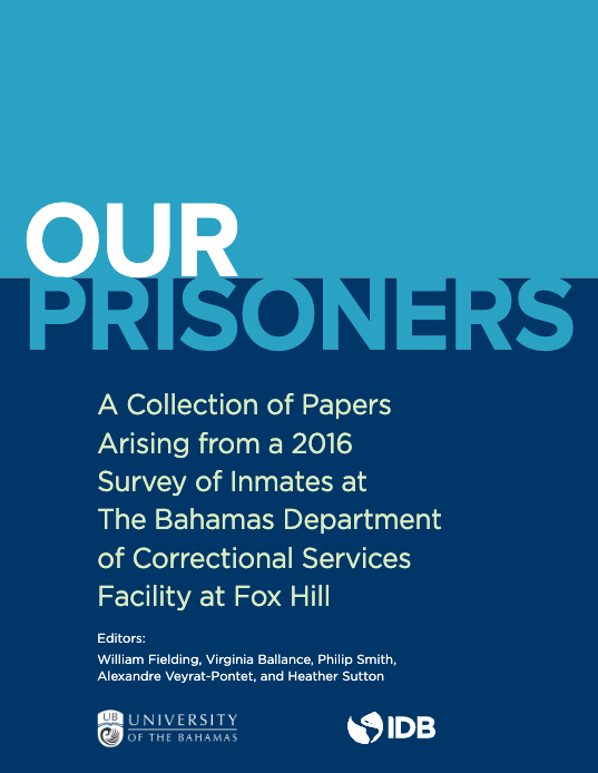 Our Prisoners: A Collection of Papers Arising from a 2016 Survey of Inmates at The Bahamas Department of Correctional Services Facility at Fox Hill